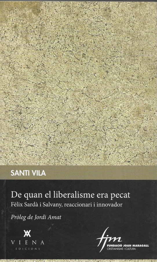 DE QUAN EL LIBERALISME ERA PECAT. Fèlix Sardà i Salvany.  reaccionari i innovador