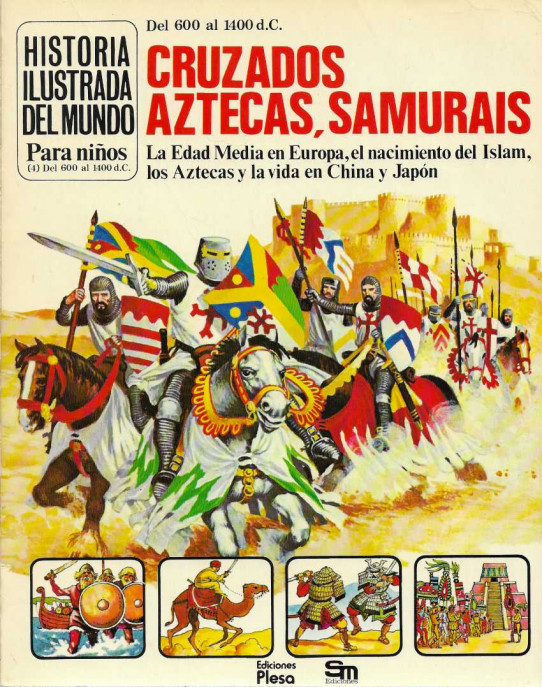 Del 600 al 1400 d.C. CRUZADOS, AZTECAS, SAMURAIS. La Edad Media en Europa, el nacimiento del Islam, los Aztecas y la vida en China y Japón.