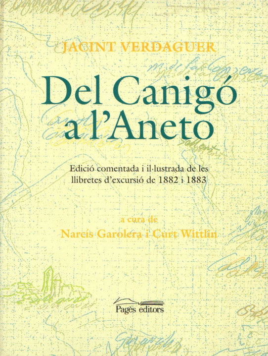 DEL CANIGÓ A L'ANETO: EDICIÓ COMENTADA I IL·LUSTRADA DE LES LLIBRETES D'EXCURSIÓ DE 1882 I 1883