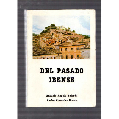 Del pasado Ibense / Antonio Anguiz Pajarón, Carlos Cremades Marco
