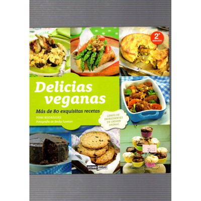 Delicias veganas. Más de 80 exquisitas recetas / Toni Rodríguez