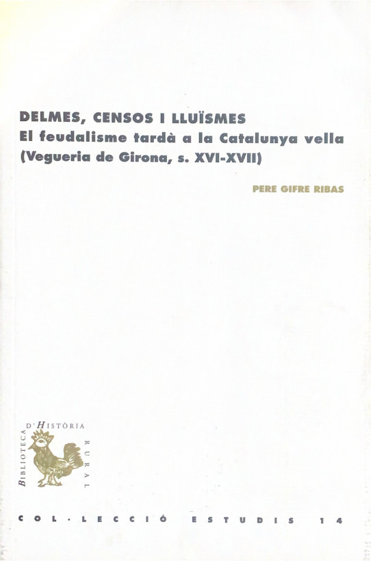DELMES, CENSOS I LLUÏSMES. El feudalisme tardà a la Catalunya vella (Vergueria de Girona, s.XVI-XVII)