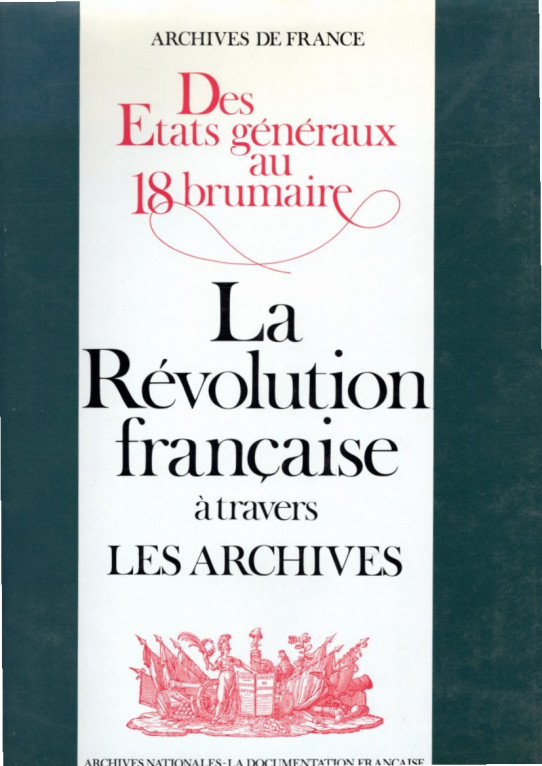 DES ETATS GÉNÉRAUX AU 18 BRUMAIRE. LA RÉVOLUTION FRANÇAISE À TRAVERS LES ARCHIVES