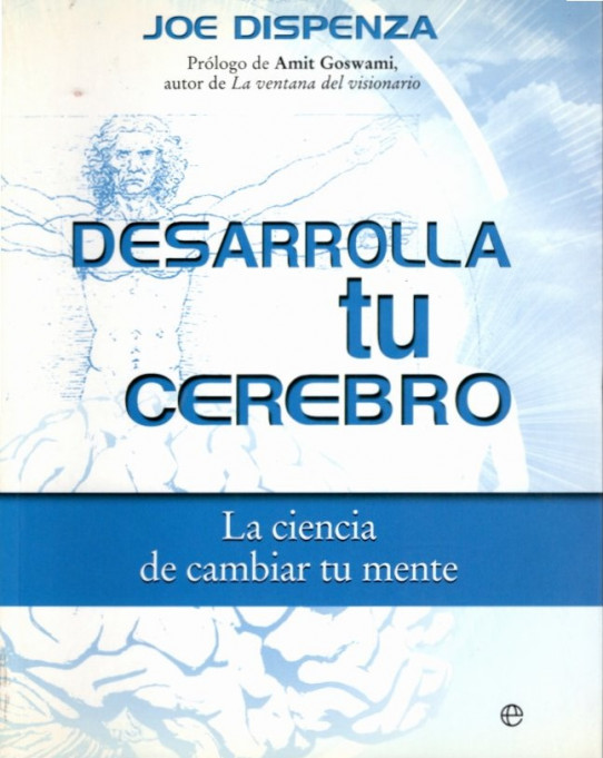 DESARROLA TU CEREBRO. LA CIENCIA DE CAMBIAR TU MENTE