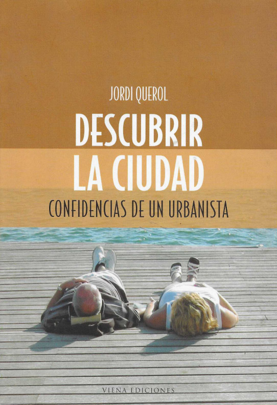 Descubrir la ciudad. Confidencias de un urbanista.
