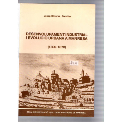 Desenvolupament industrial i evolució urbana a Manresa (1800-1870) / Josep Oliveras i Samitier