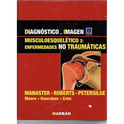 DIAGNÓSTICO por IMAGEN. MUSCULOESQUELÉTICO 2: ENFERMEDADES NO TRAUMÁTICAS / Manster, Roberts i Petersilge