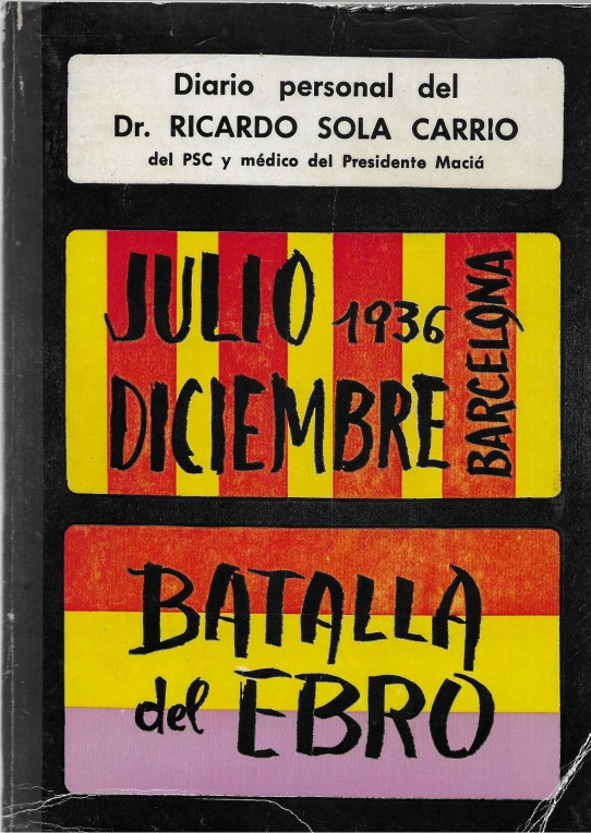 DIARIO PERSONAL DEL dR. RICARDO SOLA CARRIO. BATALLA DEL EBRO.JULIO-DICIEMBRE 1936 BARCELONA