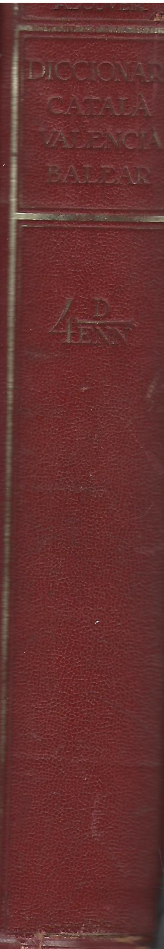 DICCIONARI CATALÀ-VALENCIÀ-BALEAR. Inventari lexicogràfic i etimològic de la llengua catalana . Volum IV