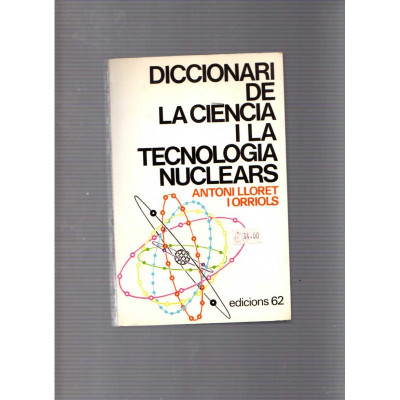 Diccionari de la ciència i la tecnologia nuclears / Antoni Lloret i Orriols