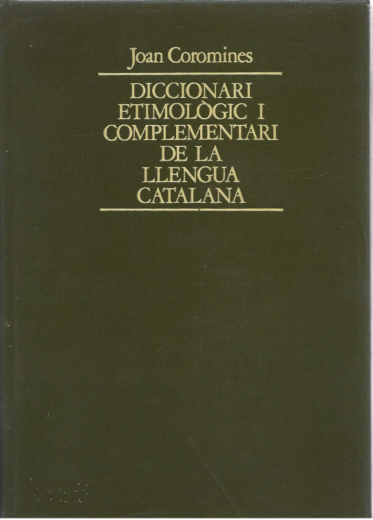 DICCIONARI ETIMOLOGIC I COMPLEMENTARI DE LA LLENGUA CATALANA  8 Volums d'un total de 9 / Joan Coromines