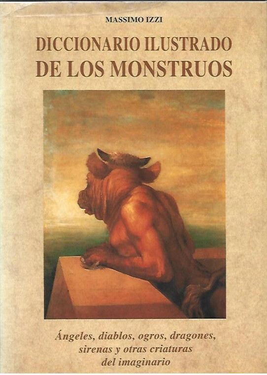 DICCIONARIO ILUSTRADO DE LOS MONSTRUOS. ÁNGELES, DIABLOS, OGROS, DRAGONES, SIRENAS Y OTRAS CRIATURAS DEL IMAGINARIO