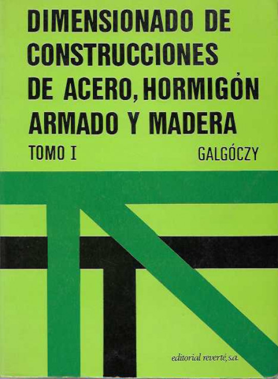 DIMENSIONADO DE CONSTRUCCIONES DE ACERO, HORMIGON ARMADO Y MADERA  . Manual practico para ingenieros de la construccio  vol. 1º