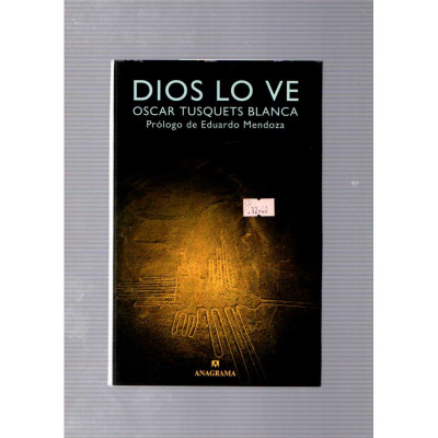 Dios lo ve / Oscar Tusquets Blanca. Prólogo de Eduardo Mendoza