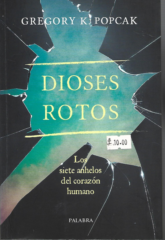 DIOSES ROTOS. Los siete anhelos del corazón humano