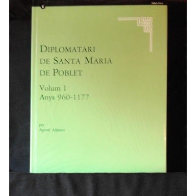 Diplomatari de Santa Maria de Poblet 1. 960-1177 / Abadia de Poblet , Agustí Altisent