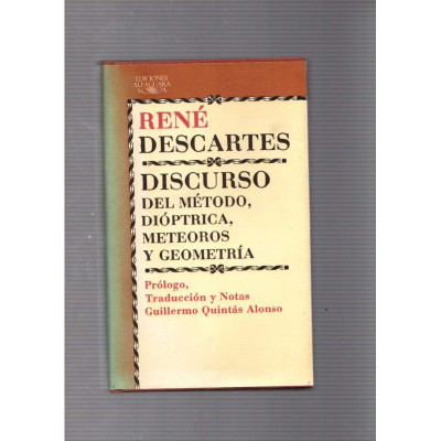 Discurso del método, dióptrica, meteoros y geometría / René Descartes