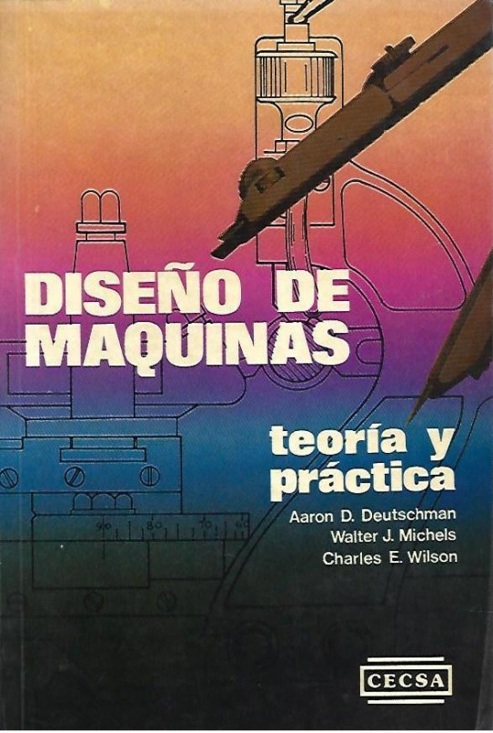 DISEÑO DE MAQUINAS. TEORIA Y PRACTICA
