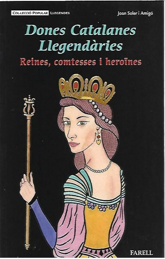 DONES CATALANES LLEGENDARIES. Reines, comtesses i heroïnes