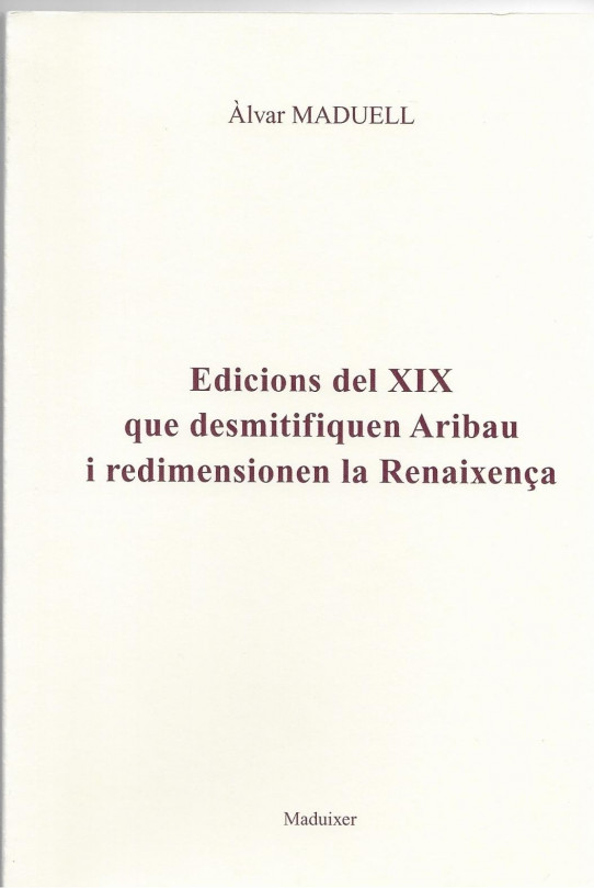 EDICIONS DEL XIX QUE DESMITIFIQUEN ARIBAU I REDIMENSIONEN LA RENEIXENÇA