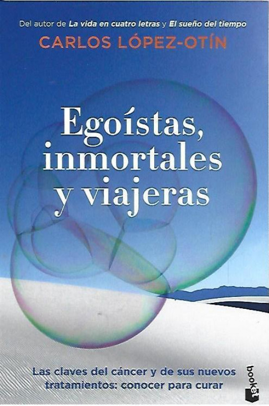 EGOÍSTAS, INMORTALES Y VIAJERAS (CLAVES DEL CÁNCER Y SUS NUEVOS TRATAMIENTOS)