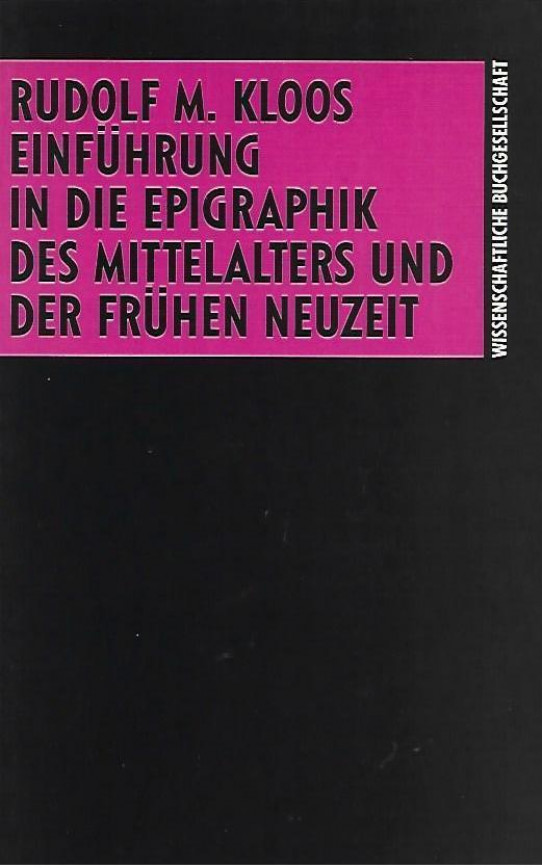 EINFUHRUNG IN DIE EPIGRAPHIC DES NITTELALTERS UND DER  FRUHEN NEUZEIT (INTRODUCCIÓN A LA EPIGRAFÍA DE LA EDAD MEDIA Y COMIENZOS DE LA EDAD MODERNA)