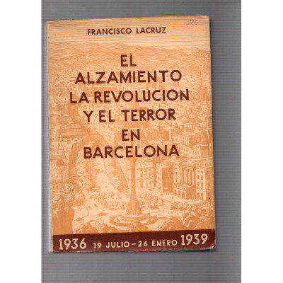 El alzamiento · La revolución y el terror en Barcelona / Francisco Lacruz