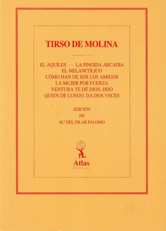 El Aquiles-La fingida arcadia. El melancólico. Cómo han de ser los amigos. La mujer por fuerza. Ventura te dé Dios, hijo, Quien de luego, da dos veces