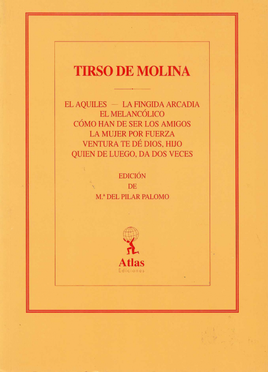 El Aquiles-La fingida arcadia. El melancólico. Cómo han de ser los amigos. La mujer por fuerza. Ventura te dé Dios, hijo, Quien de luego, da dos veces