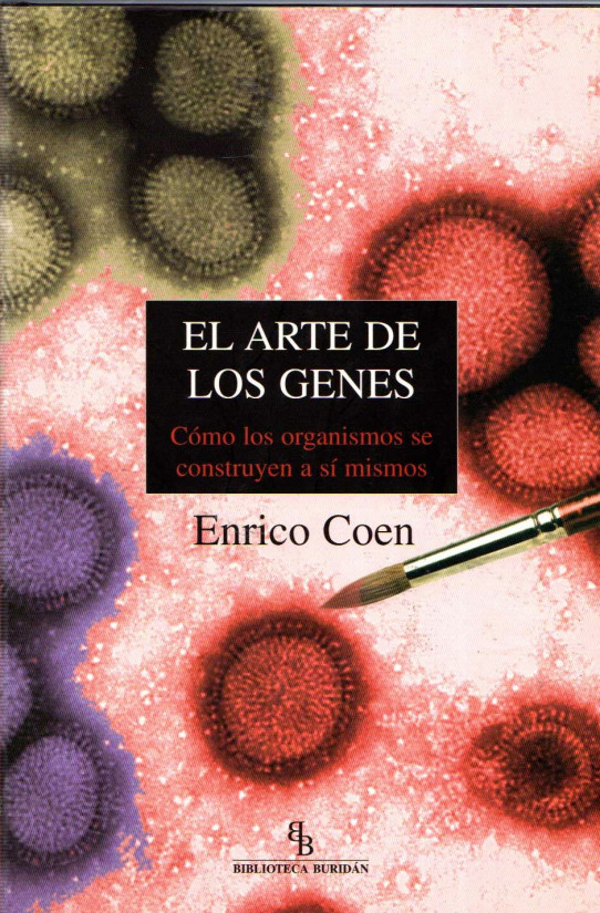 EL ARTE DE LOS GENES. CÓMO LOS ORGANISMOS SE CONSTRUYEN A SÍ MISMOS