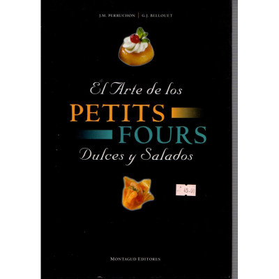 El arte de los petits fours dulces y salados / J.M. Perruchon y G.J. Bellouet