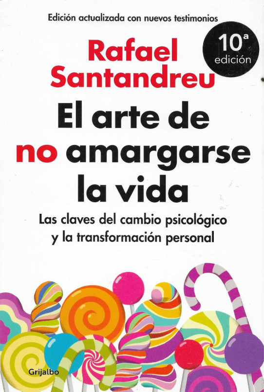 El arte de no amargarse la vida. Las claves del cambio psicológico y la transformación personal.