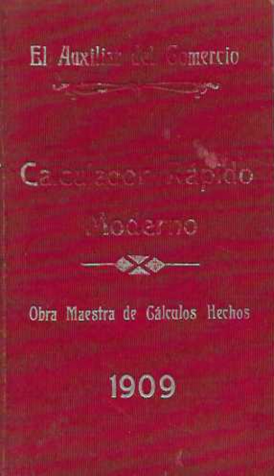 EL AUXILIAR DEL COMERCIO. CALCULADOR RÁPIDO MODERNO. Obra maestra de cálculos hechos.