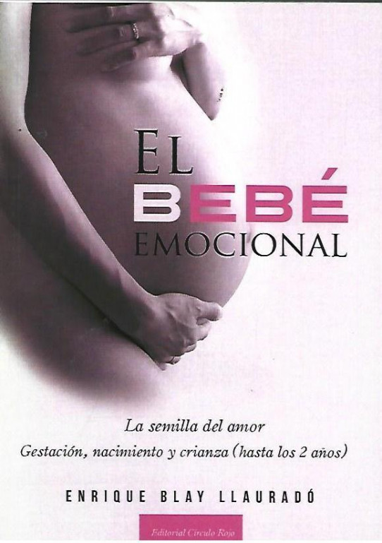 EL BEBE EMOCIONAL. La semilla del amor. Gestion, nacimiento y crianza (hasta los dos años)