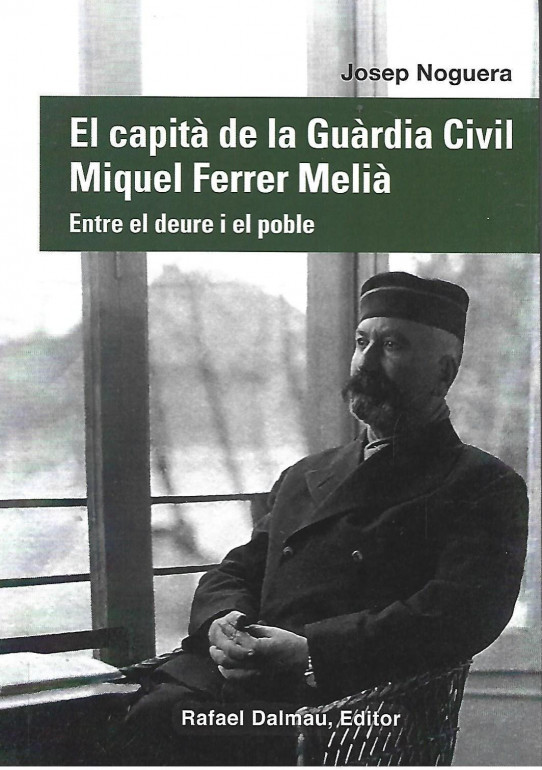 EL CAPITA DE LA GUARDIA CIVIL MIQUEL FERRER MELIA. Entre el deure i el  pòble