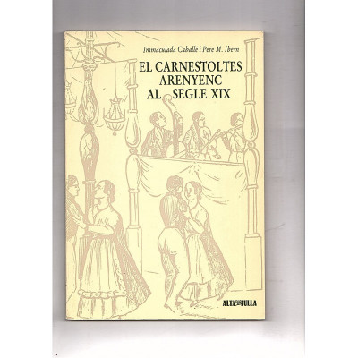 El carnestoltes Arenyenc del segle XIX / Immaculada Caballé i Pere M. Ibern