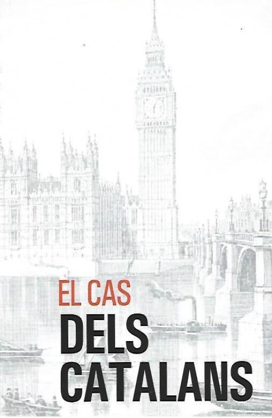 EL CAS DELS CATALANS. CONSIDERACIÓ DEL CAS DELS CATALANS, Seguit de LA DEPLORABLE HISTORIA DELS CATALANS