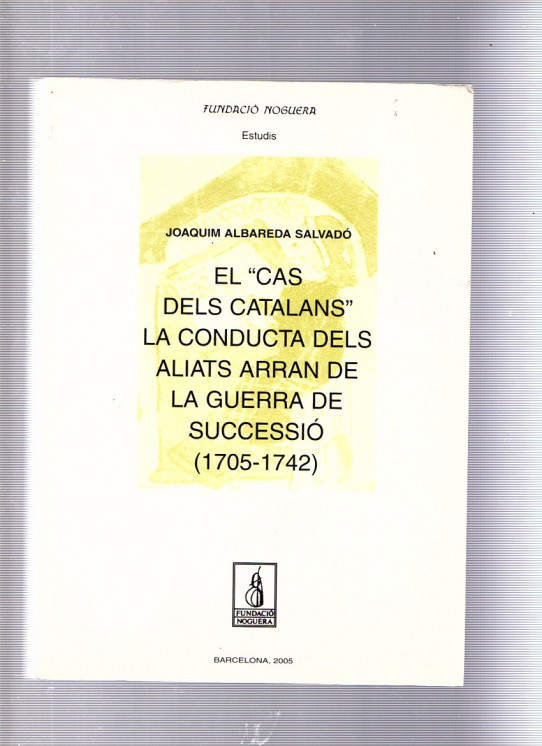 EL \"CAS DELS CATALANS\". LA CONDUCTA DELS ALIATS ARRAN DE LA GUERRA DE SUCCESSIÓ (1705-1742)