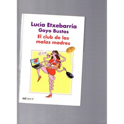 El club de las malas madres / Lucía Etxebarria, Goyo Bustos