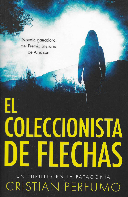 El coleccionista de flechas. Un thriller en la Patagonia.