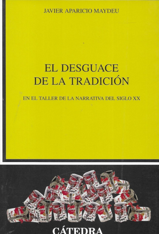 EL DESGUACE DE LA TRADICIÓN. EN EL TALLER DE LA NARRATIVA DEL SIGLO XX