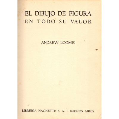 El dibujo de figura en todo su valor / Andrew Loomis