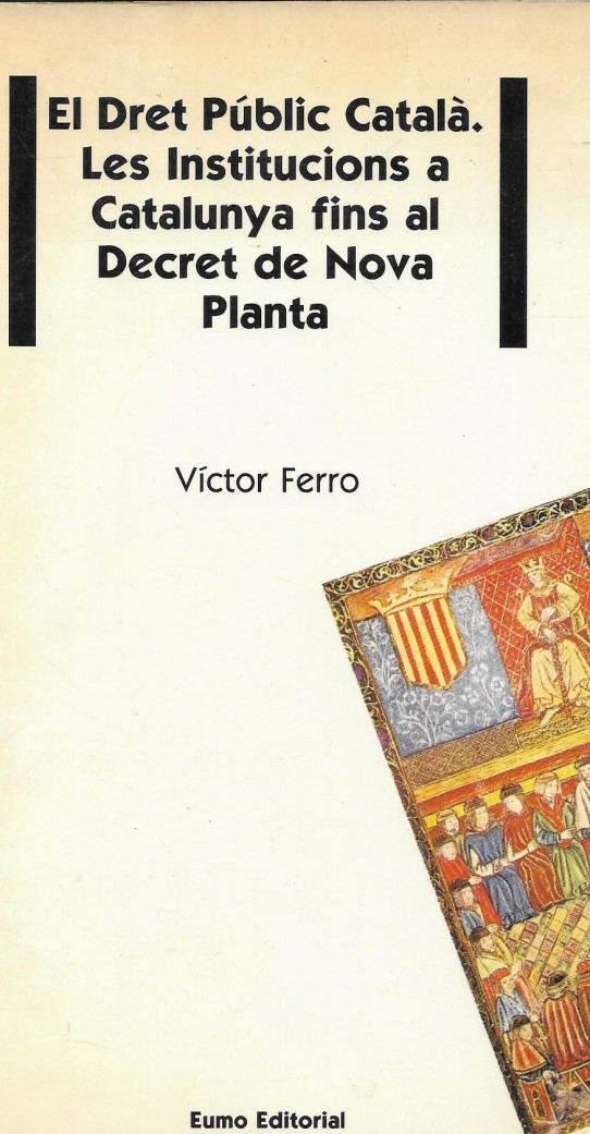 EL DRET PUBLIC CATALÀ. LES INSTITUCONS A CATALUNYA FINS EL DECRET DE NOVA PLANTA