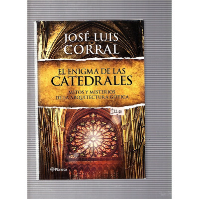 El enigma de las Catedrales: Mitos y misterios de la arquitectura gótica / José Luis Corral