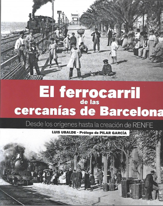 EL FERROCARRIL DE LAS CERCANIAS DE BARCELONA. Desde los orígenes a la creación de RENFE