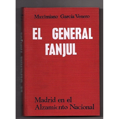 El General Fanjul : Madrid en el alzamiento nacional / Maximiliano García Venero