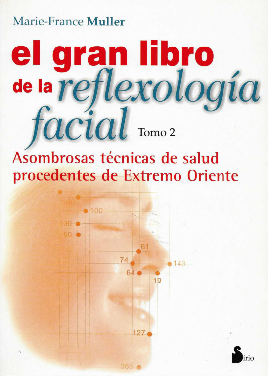 El gran libro de la reflexologia facial. Asombrosas técnicas de salud procedentes de Extremo Oriente.