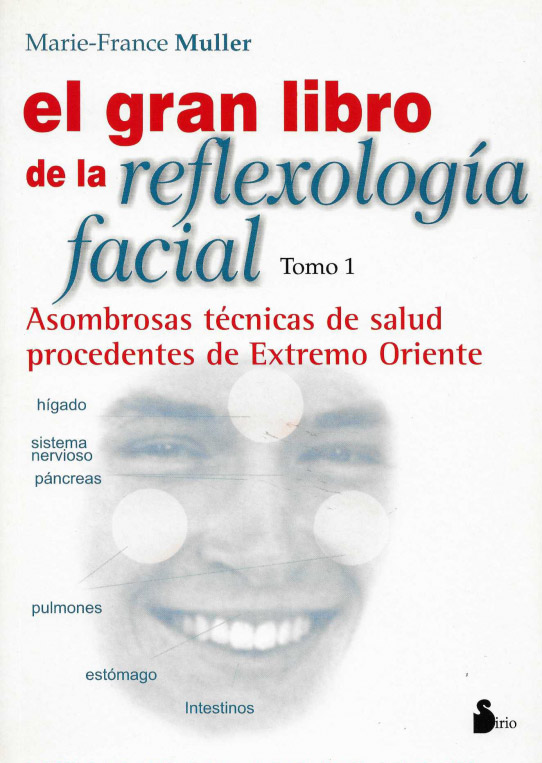 El gran libro de la reflexologia facial. Asombrosas técnicas de salud procedentes de Extremo Oriente.