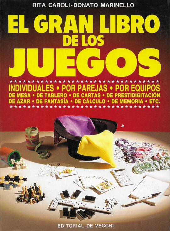 El gran libro de los juegos. Individuales, por parejas, por equipo. De mesa, de tablero, de cartas, de prestidigitación, de azar, de fantasía, ...