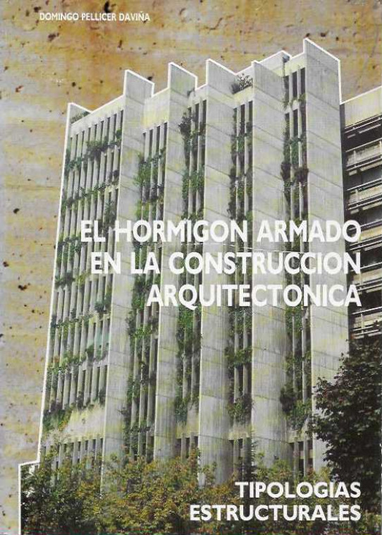 EL HORMIGON ARMADO EN LA CONSTRUCCION ARQUITECTONICA   2 TOMOS. TOMO 1 TIPOLOGIAS ESTRUCTURALES. TOMO 2 CIMENTACION Y HORMIGON PRETENSADO